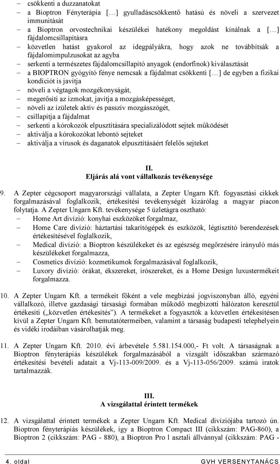 a BIOPTRON gyógyító fénye nemcsak a fájdalmat csökkenti [ ] de egyben a fizikai kondíciót is javítja növeli a végtagok mozgékonyságát, megerısíti az izmokat, javítja a mozgásképességet, növeli az