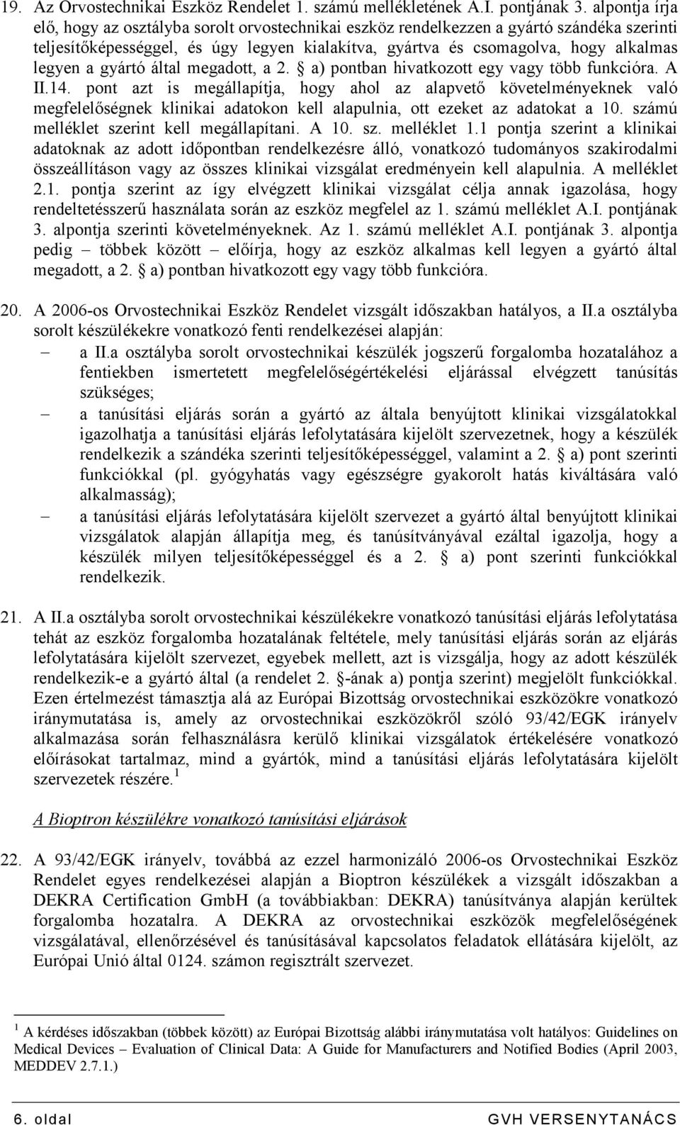 gyártó által megadott, a 2. a) pontban hivatkozott egy vagy több funkcióra. A II.14.