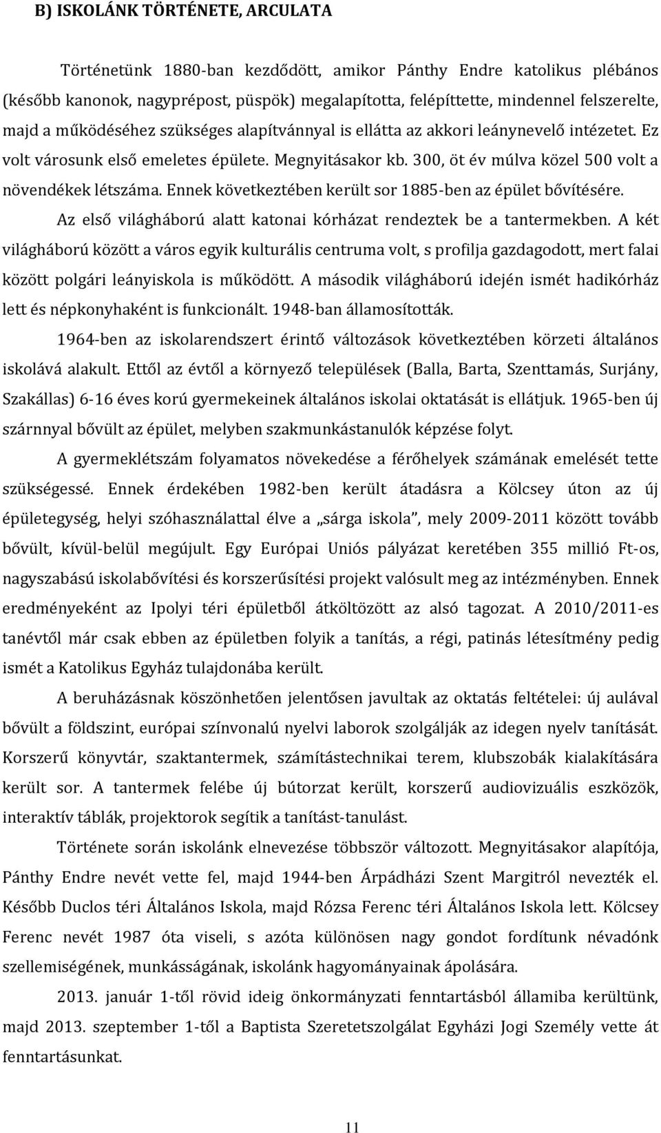 Ennek következtében került sor 1885-ben az épület bővítésére. Az első világháború alatt katonai kórházat rendeztek be a tantermekben.