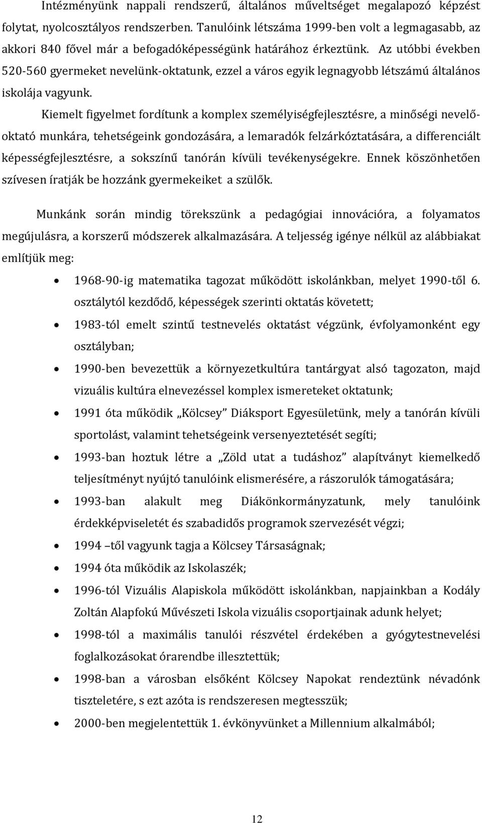 Az utóbbi években 520-560 gyermeket nevelünk-oktatunk, ezzel a város egyik legnagyobb létszámú általános iskolája vagyunk.