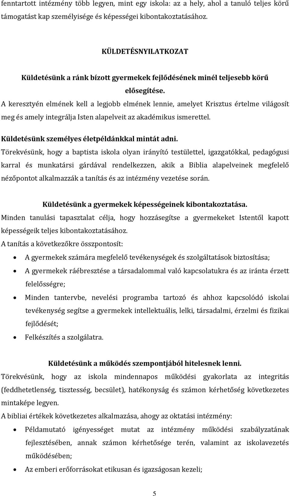 A keresztyén elmének kell a legjobb elmének lennie, amelyet Krisztus értelme világosít meg és amely integrálja Isten alapelveit az akadémikus ismerettel.