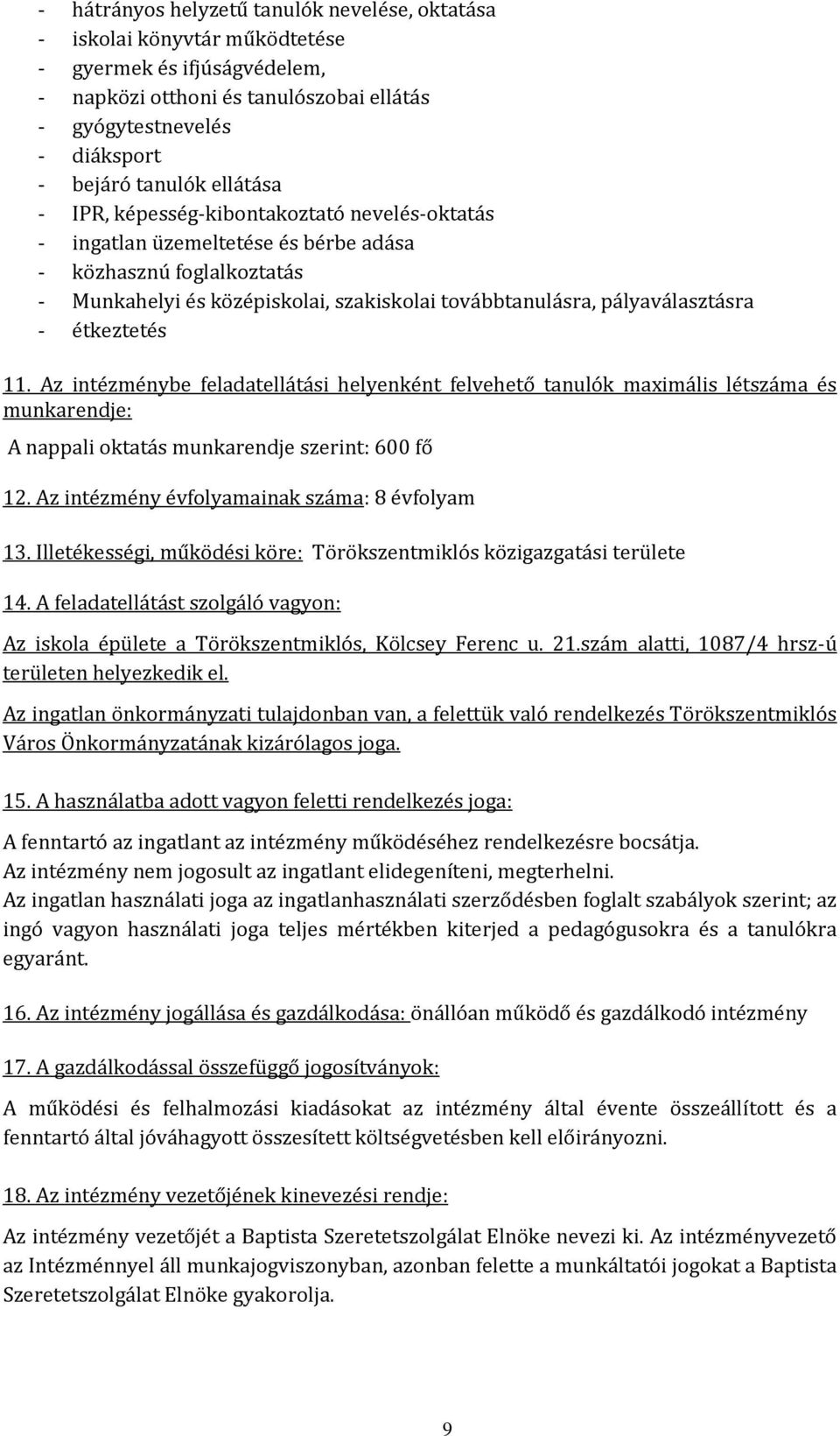 étkeztetés 11. Az intézménybe feladatellátási helyenként felvehető tanulók maximális létszáma és munkarendje: A nappali oktatás munkarendje szerint: 600 fő 12.