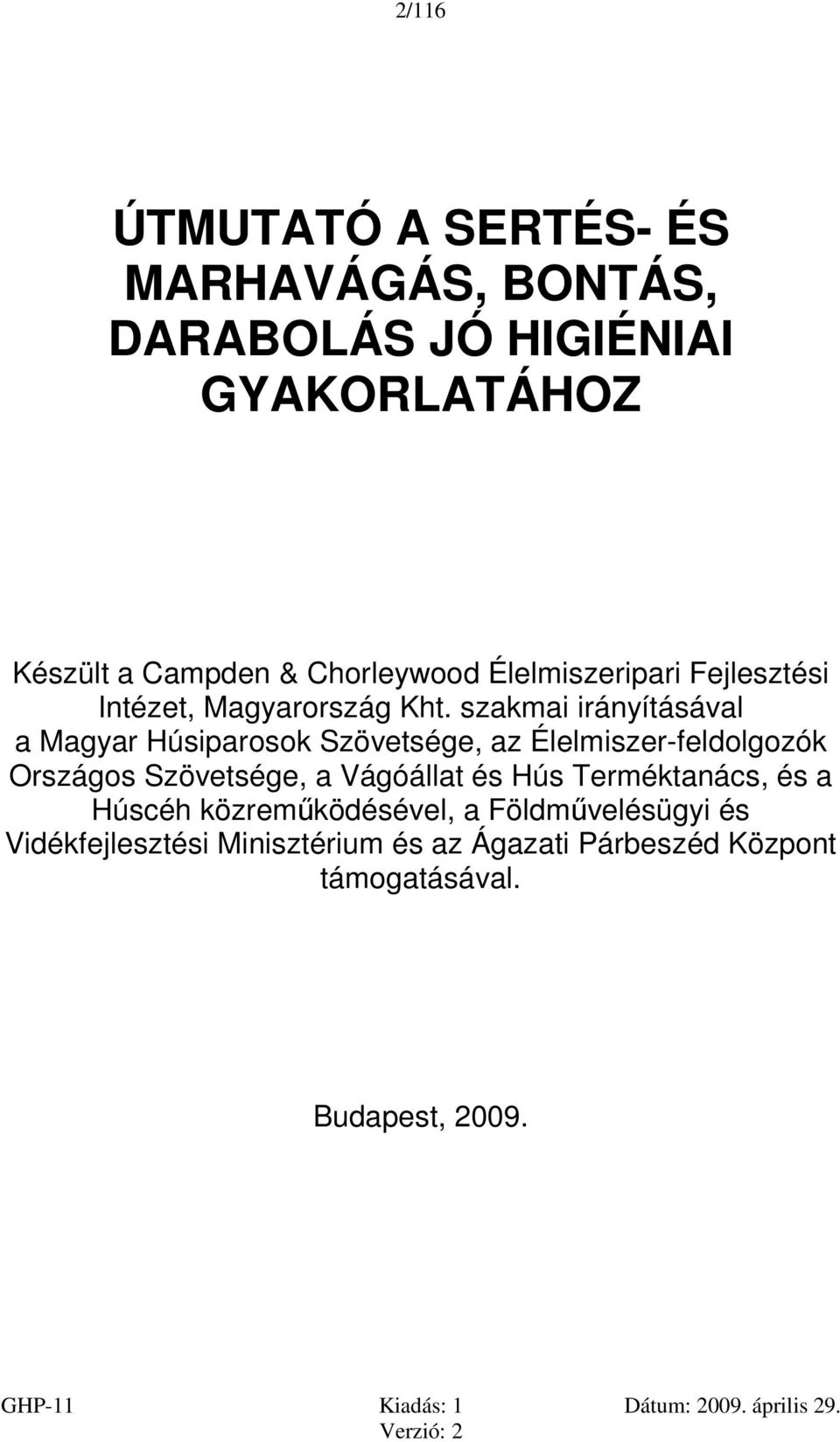 szakmai irányításával a Magyar Húsiparosok Szövetsége, az Élelmiszer-feldolgozók Országos Szövetsége, a