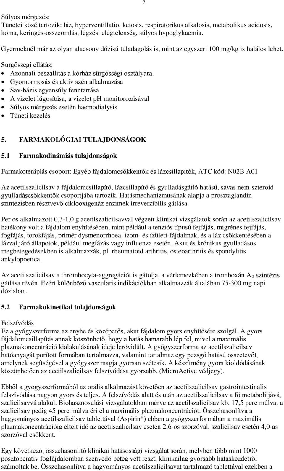 Gyomormosás és aktív szén alkalmazása Sav-bázis egyensúly fenntartása A vizelet lúgosítása, a vizelet ph monitorozásával Súlyos mérgezés esetén haemodialysis Tüneti kezelés 5.