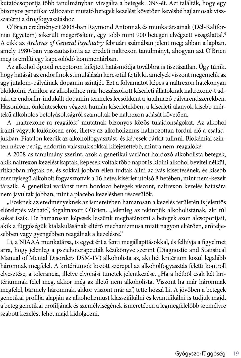 4 A cikk az Archives of General Psychiatry februári számában jelent meg; abban a lapban, amely 1980-ban visszautasította az eredeti naltrexon tanulmányt, ahogyan azt O Brien meg is említi egy