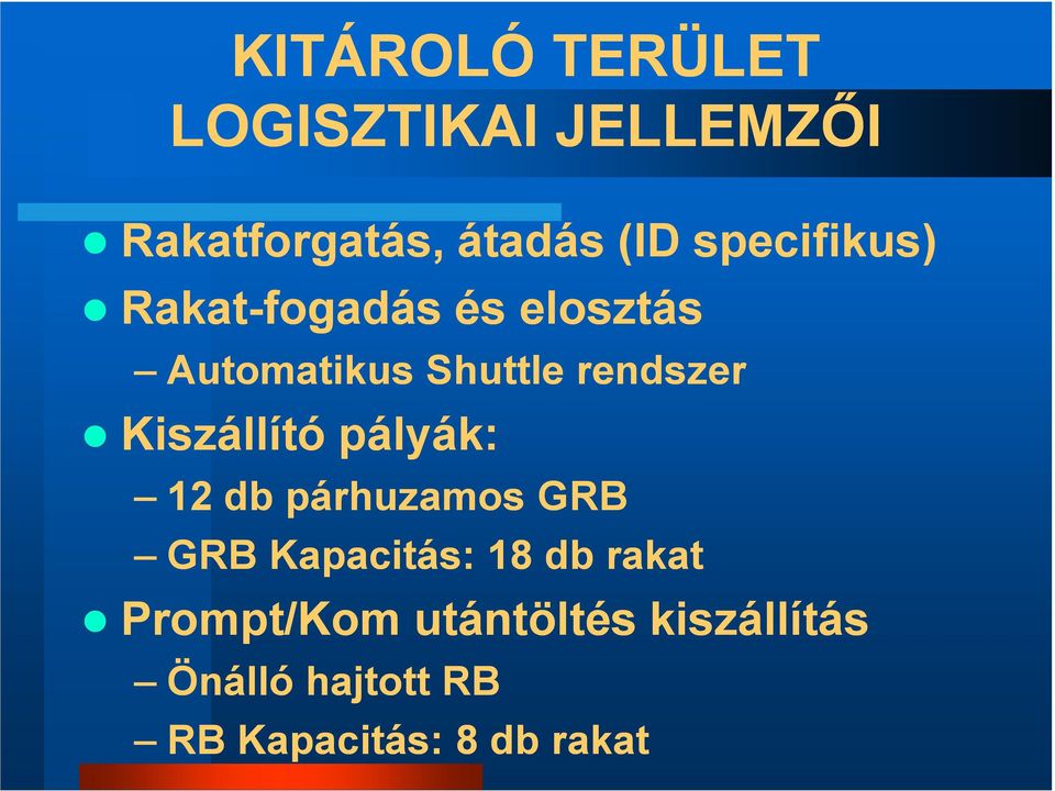 Kiszállító pályák: 12 db párhuzamos GRB GRB Kapacitás: 18 db rakat