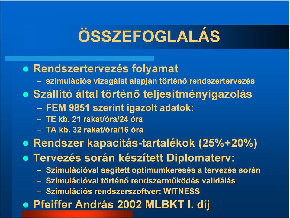 32 rakat/óra/16 óra Rendszer kapacitás-tartalékok tartalékok (25%+20%) Tervezés során készített Diplomaterv: Szimulációval