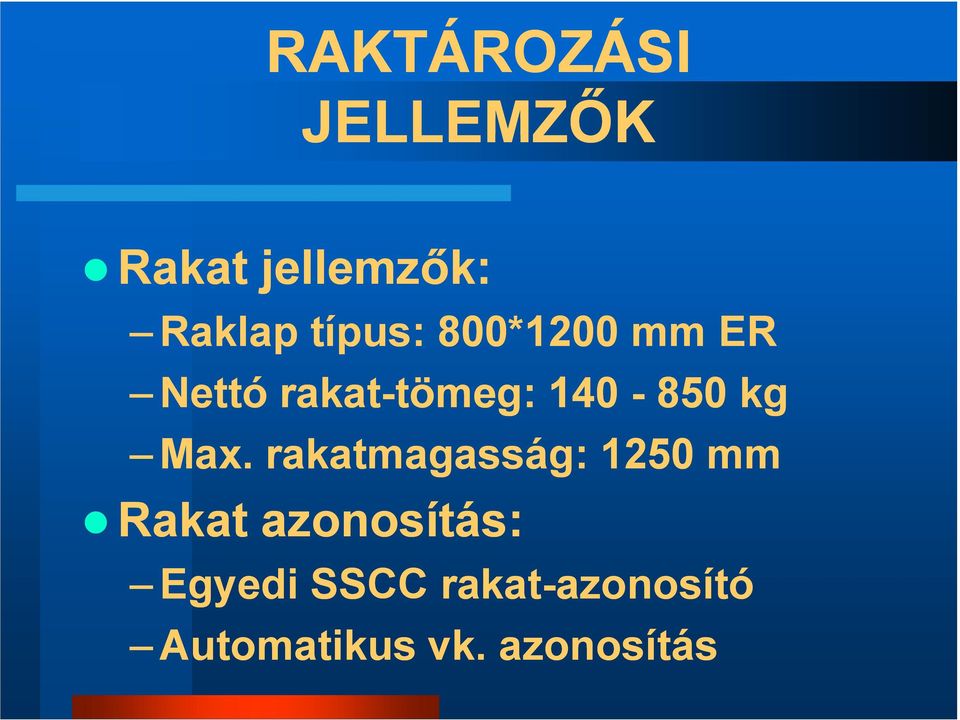 Max. rakatmagasság: 1250 mm Rakat azonosítás: Egyedi