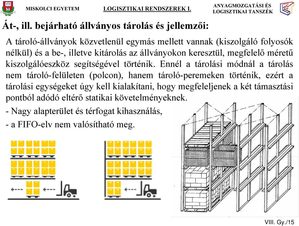 kitárolás az állványokon keresztül, megfelelő méretű kiszolgálóeszköz segítségével történik.