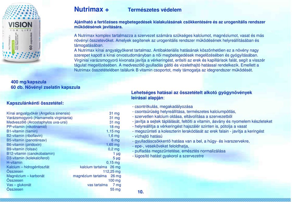 Amelyek segítenek az urogenitális rendszer működésének helyreállításában és támogatásában. A Nutrimax kínai angyalgyökeret tartalmaz.