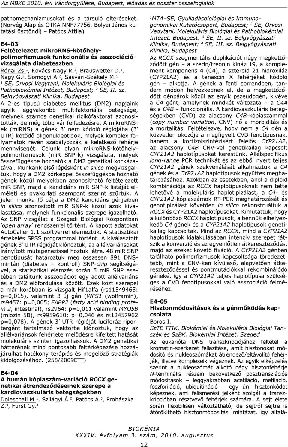 , Kovács-Nagy R., Brauswetter D., Nagy G. 2, Somogyi A. 2, Sasvári-Székely M. SE, Orvosi Vegytani, Molekuláris Biológiai és Pathobiokémiai Intézet, Budapest; 2 SE, II. sz.