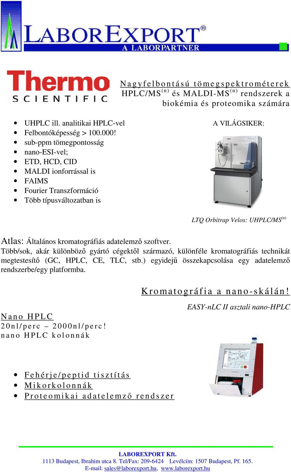 kromatográfiás adatelemz szoftver. Több/sok, akár különböz gyártó cégekt l származó, különféle kromatográfiás technikát megtestesít (GC, HPLC, CE, TLC, stb.