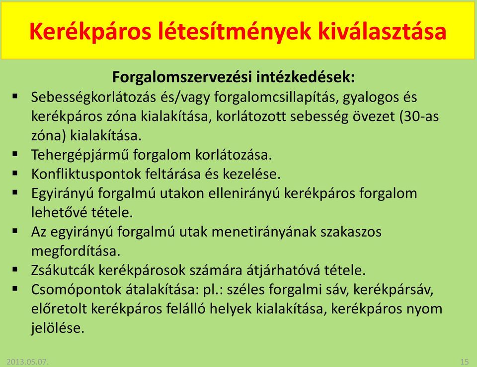 Egyirányú forgalmú utakon ellenirányú kerékpáros forgalom lehetővé tétele. Az egyirányú forgalmú utak menetirányának szakaszos megfordítása.