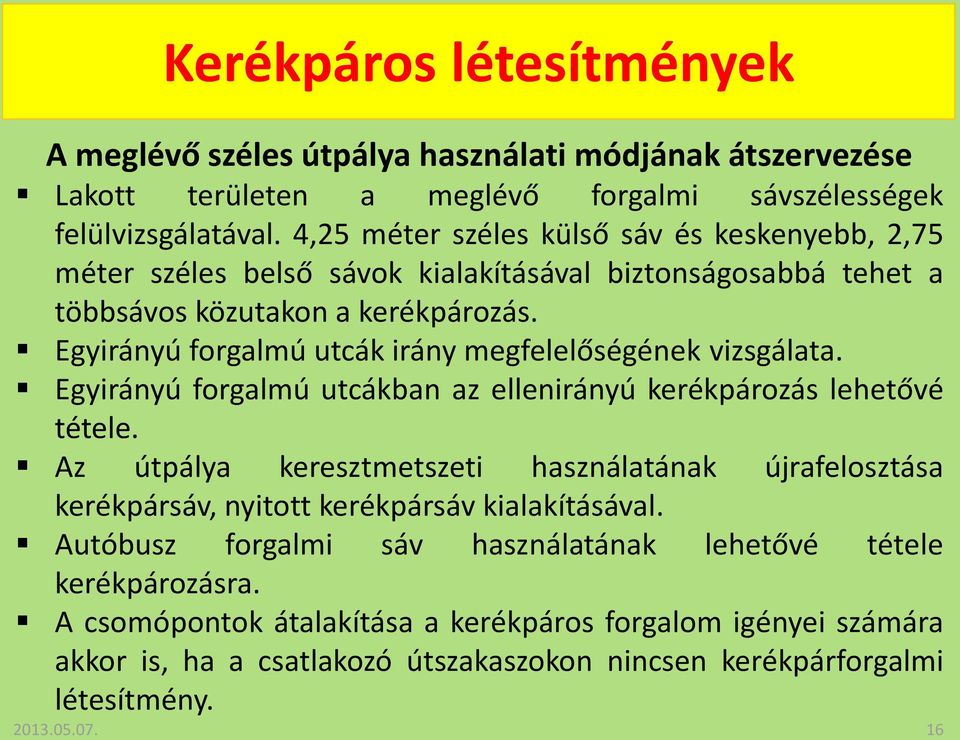 Egyirányú forgalmú utcák irány megfelelőségének vizsgálata. Egyirányú forgalmú utcákban az ellenirányú kerékpározás lehetővé tétele.