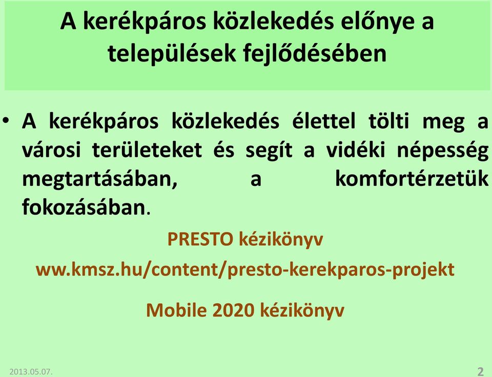 népesség megtartásában, a komfortérzetük fokozásában.