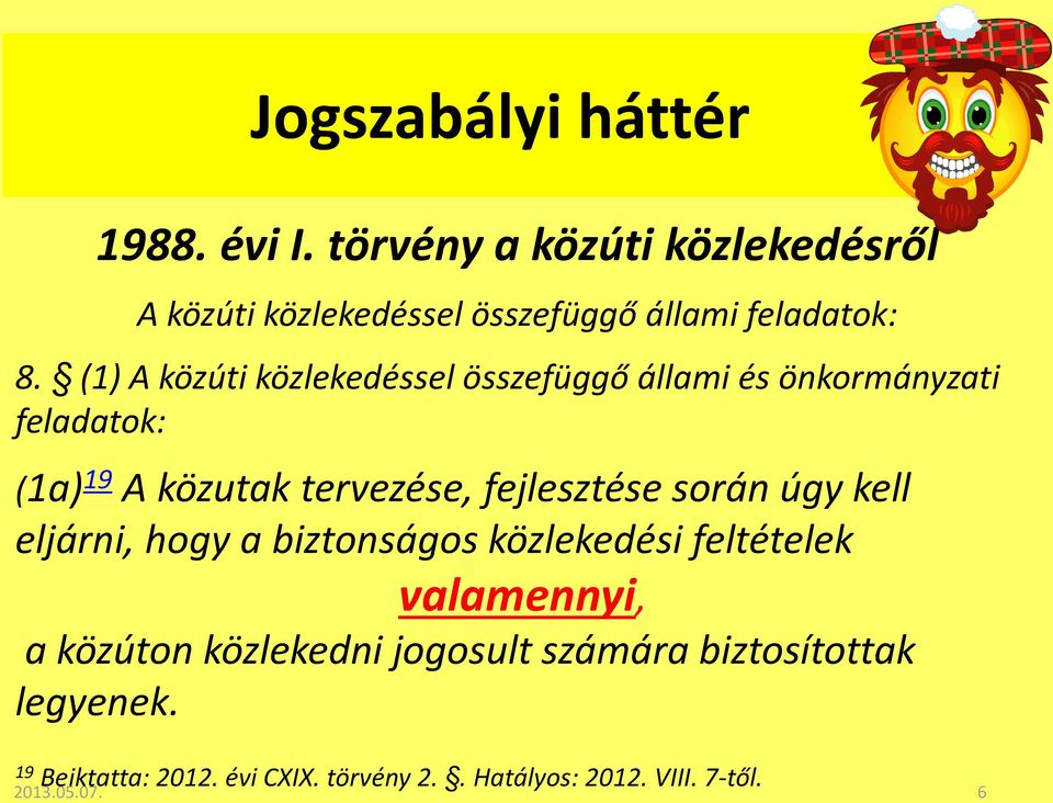 (1) A közúti közlekedéssel összefüggő állami és önkormányzati feladatok: (1a) 19 A közutak tervezése, fejlesztése