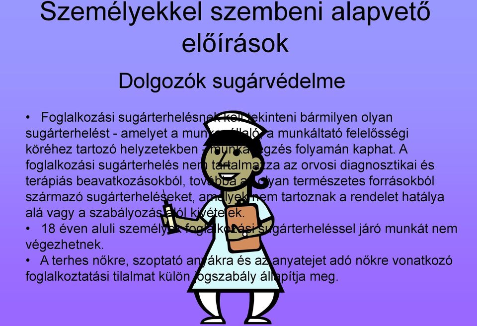 A foglalkozási sugárterhelés nem tartalmazza az orvosi diagnosztikai és terápiás beavatkozásokból, továbbá az olyan természetes forrásokból származó sugárterheléseket, amelyek