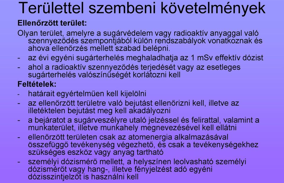 - az évi egyéni sugárterhelés meghaladhatja az 1 msv effektív dózist - ahol a radioaktív szennyeződés terjedését vagy az esetleges sugárterhelés valószínűségét korlátozni kell Feltételek: - határait