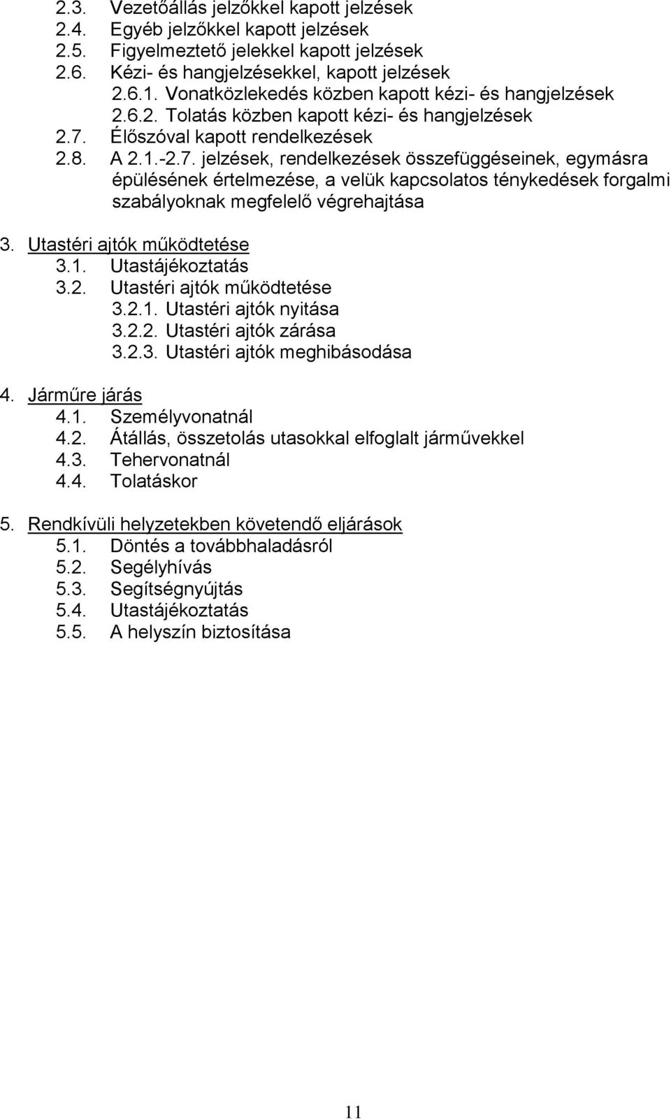 Élőszóval kapott rendelkezések 2.8. A 2.1.-2.7.