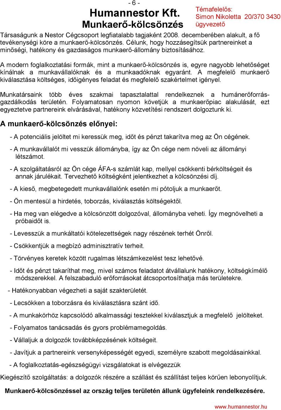 A modern foglalkoztatási formák, mint a munkaerő-kölcsönzés is, egyre nagyobb lehetőséget kínálnak a munkavállalóknak és a munkaadóknak egyaránt.