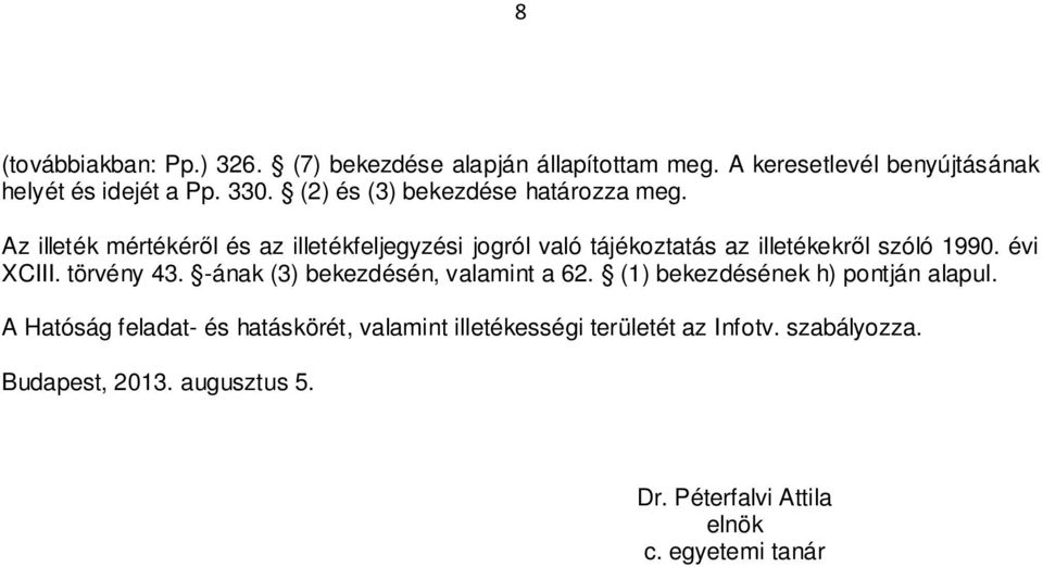 Az illeték mértékéről és az illetékfeljegyzési jogról való tájékoztatás az illetékekről szóló 1990. évi XCIII. törvény 43.