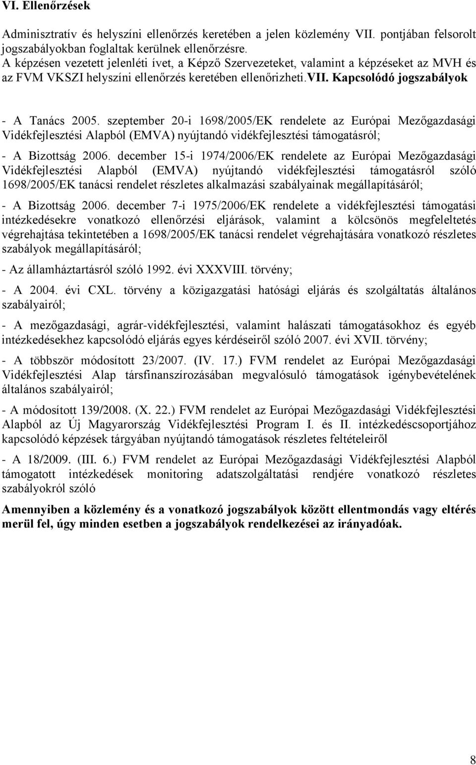 szeptember 20-i 1698/2005/EK rendelete az Európai Mezőgazdasági Vidékfejlesztési Alapból (EMVA) nyújtandó vidékfejlesztési támogatásról; - A Bizottság 2006.