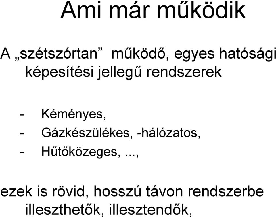 Gázkészülékes, -hálózatos, - Hűtőközeges,.