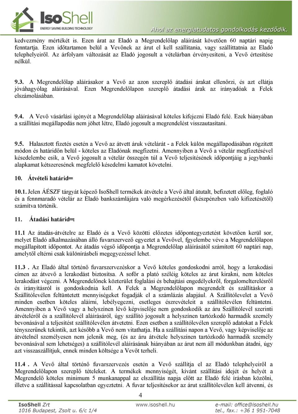 9.3. A Megrendelőlap aláírásakor a Vevő az azon szereplő átadási árakat ellenőrzi, és azt ellátja jóváhagyólag aláírásával.