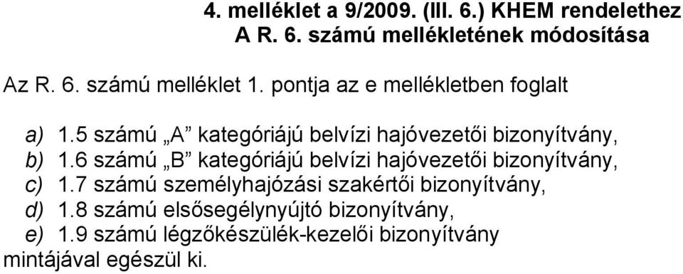 6 számú B kategóriájú belvízi hajóvezetői bizonyítvány, c) 1.