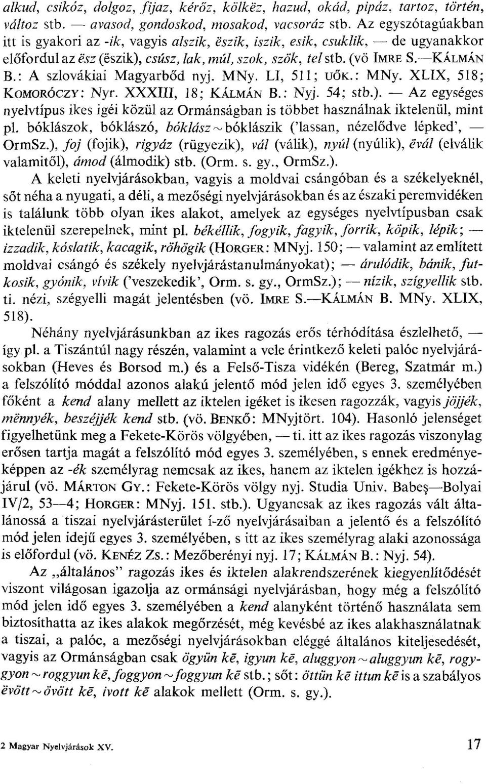 : A szlovákiai Magyarbőd nyj. MNy. LI, 5; UŐK.: MNy. XLIX, 58; KOMORÓCZY: Nyr. XXXIII, 8; KÁLMÁN B.: Nyj. 54; stb.).