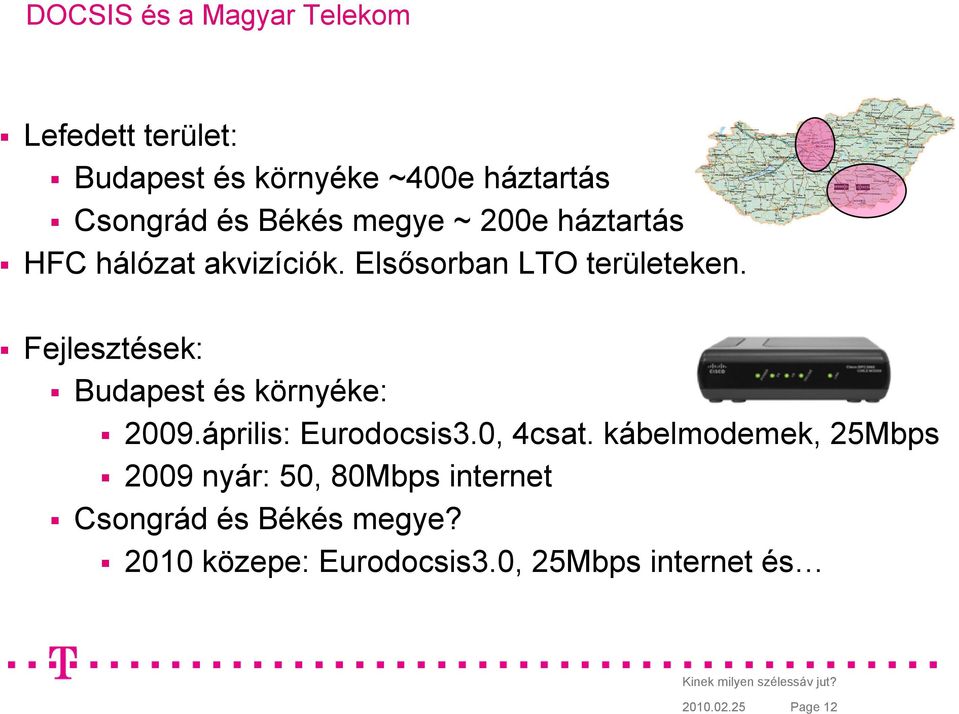 Fejlesztések: Budapest és környéke: 2009.április: Eurodocsis3.0, 4csat.