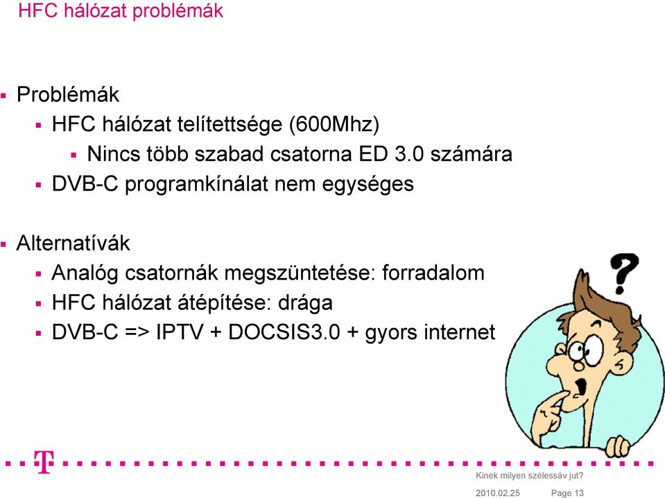 0 számára DVB-C programkínálat nem egységes Alternatívák Analóg