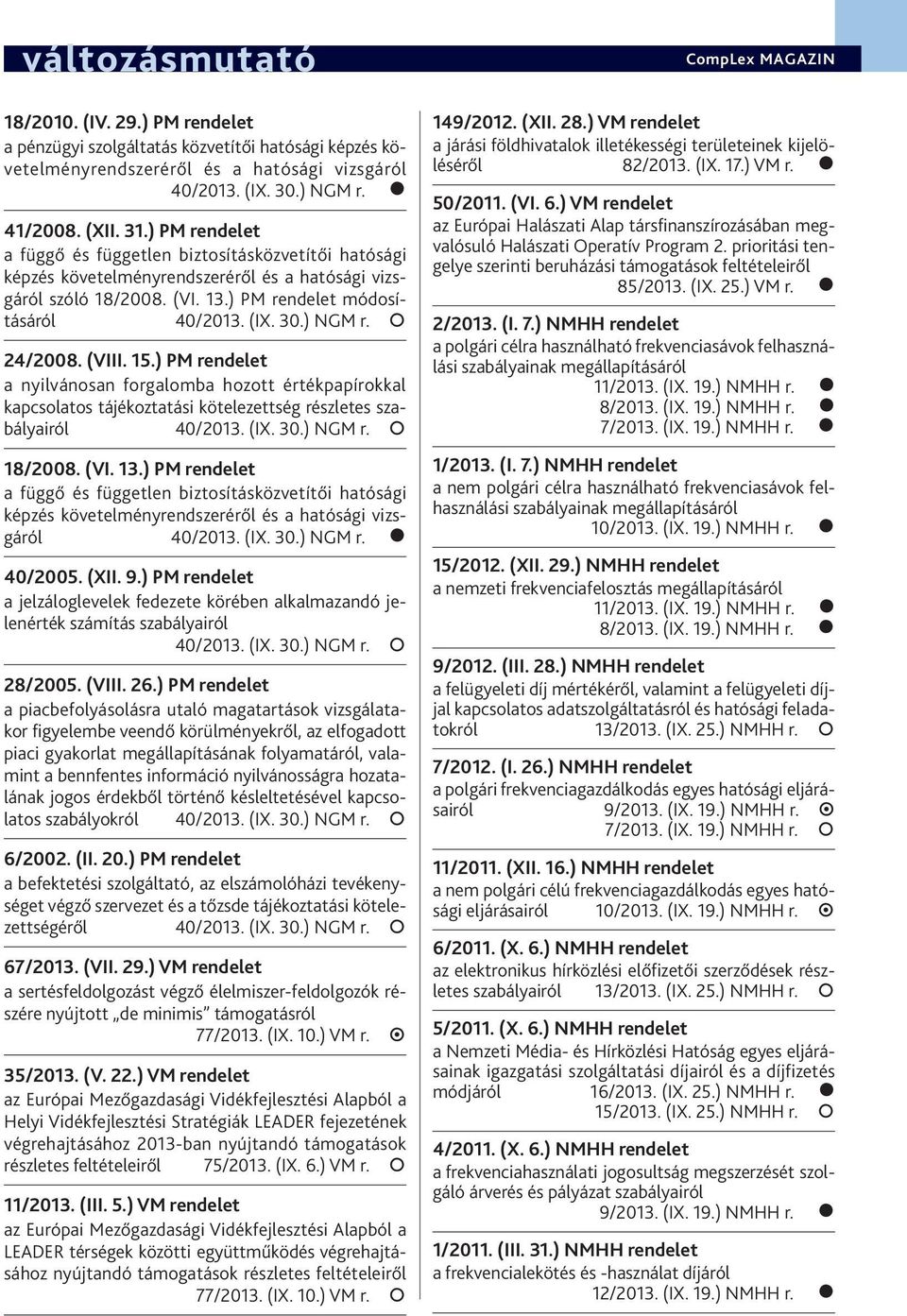 ) PM rendelet a nyilvánosan forgalomba hozott értékpapírokkal kapcsolatos tájékoztatási kötelezettség részletes szabályairól 18/2008. (VI. 13.