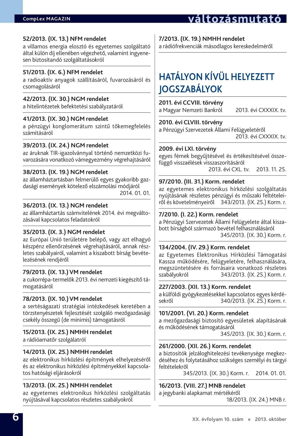 (IX. 24.) NGM rendelet az áruknak TIR-igazolvánnyal történő nemzetközi fuvarozására vonatkozó vámegyezmény végrehajtásáról 38/2013. (IX. 19.