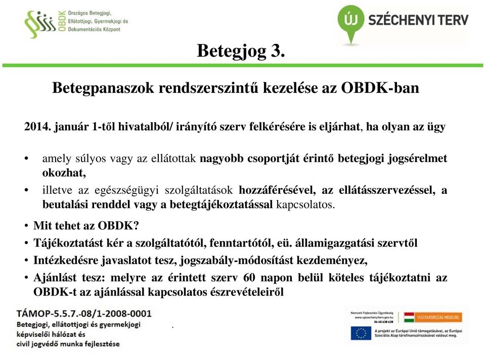 okozhat, illetve az egészségügyi szolgáltatások hozzáférésével, az ellátásszervezéssel, a beutalási renddel vagy a betegtájékoztatással kapcsolatos. Mit tehet az OBDK?