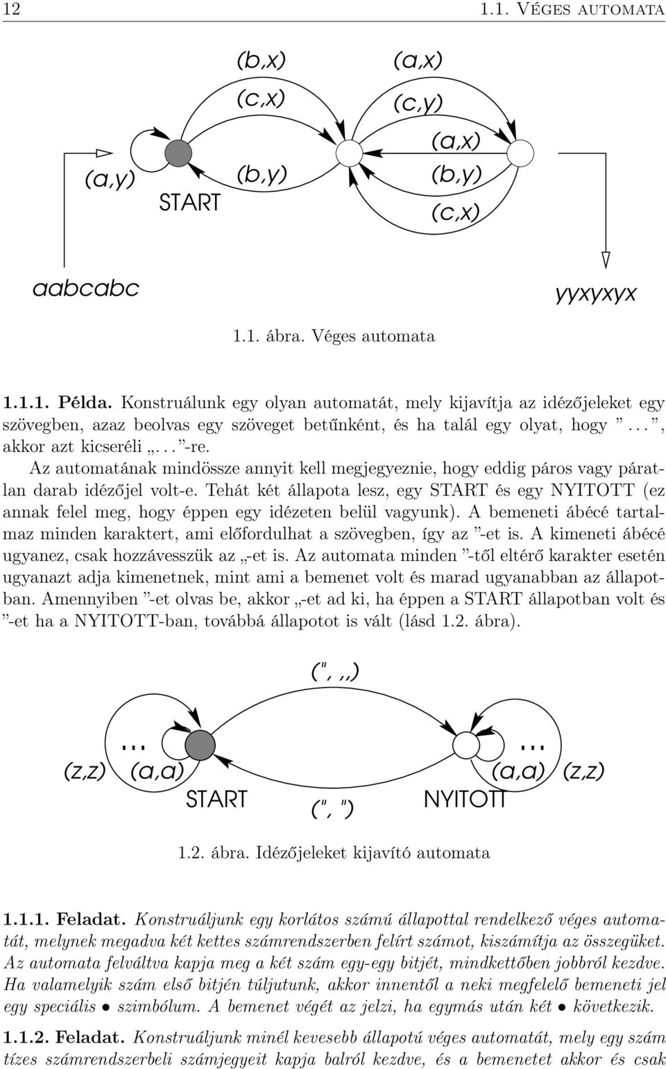 Az automatának mindössze annyit kell megjegyeznie, hogy eddig páros vagy páratlan darab idézőjel volt-e.