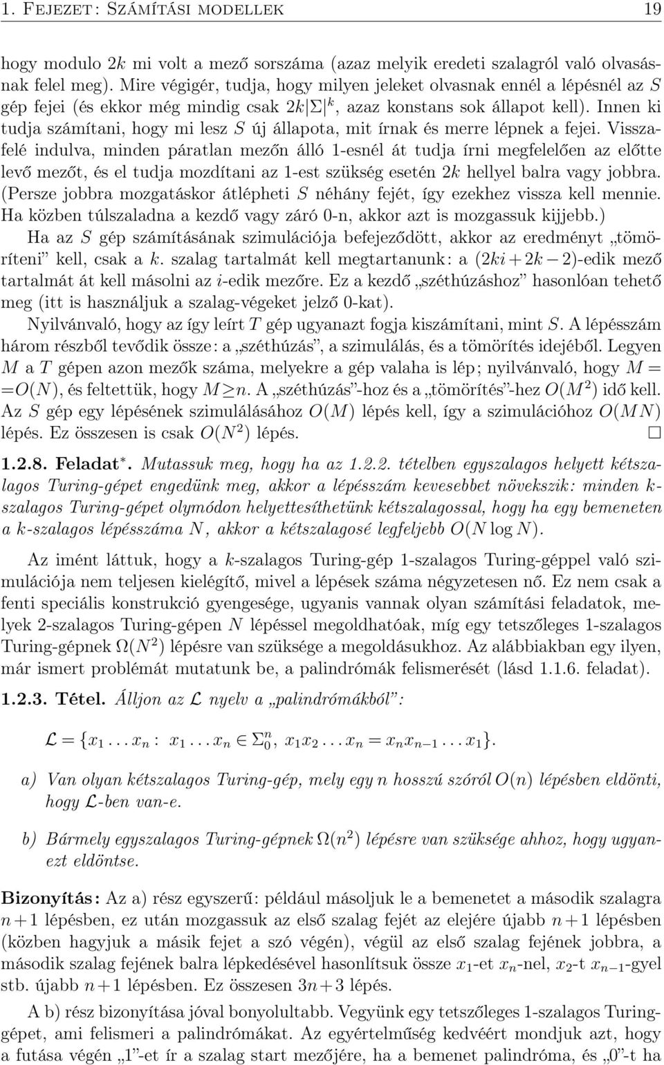 Innen ki tudja számítani, hogy mi lesz S új állapota, mit írnak és merre lépnek a fejei.