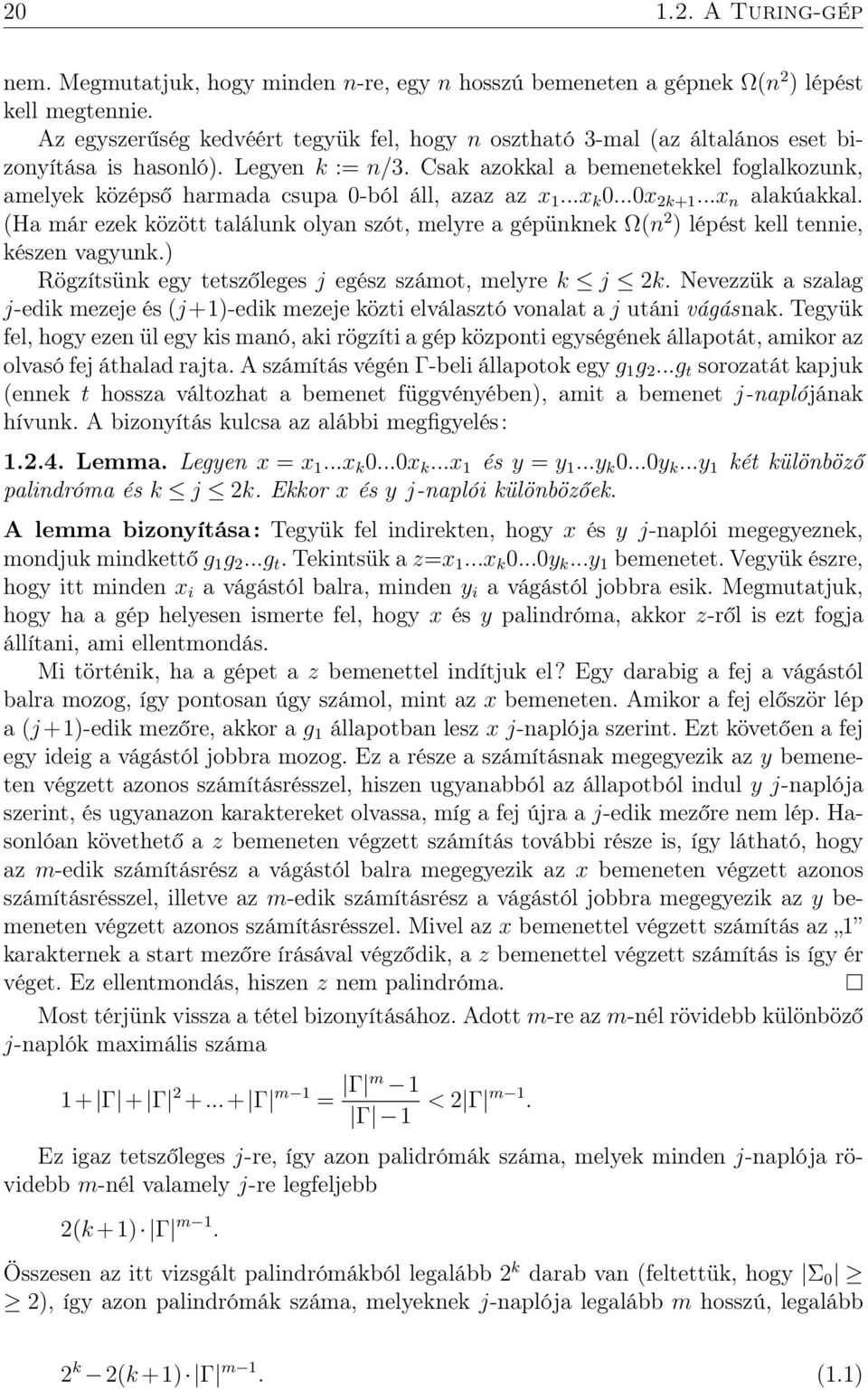 Csak azokkal a bemenetekkel foglalkozunk, amelyek középső harmada csupa 0-ból áll, azaz az x 1...x k 0...0x 2k+1...x n alakúakkal.