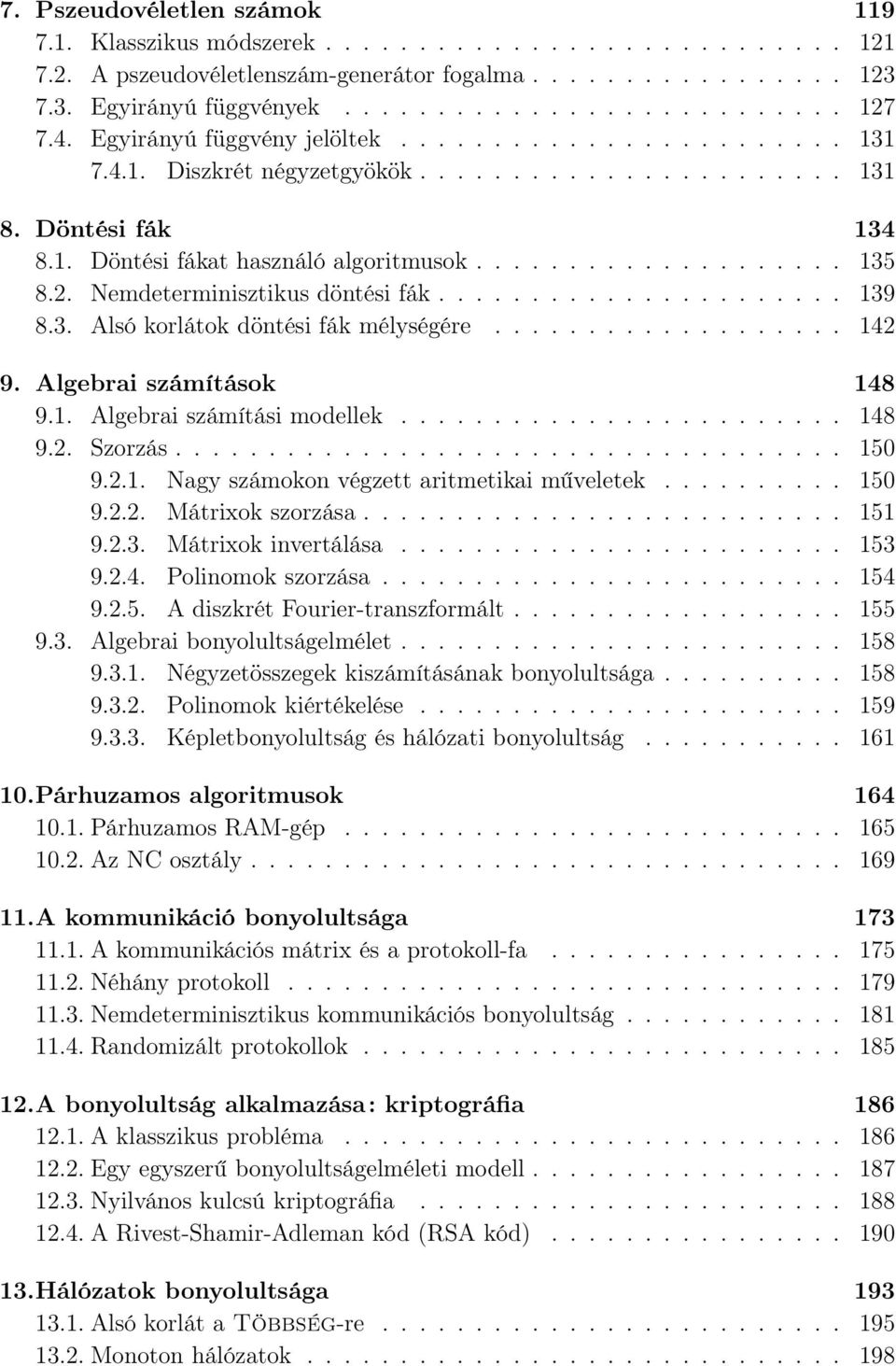 2. Nemdeterminisztikus döntési fák...................... 139 8.3. Alsó korlátok döntési fák mélységére................... 142 9. Algebrai számítások 148 9.1. Algebrai számítási modellek........................ 148 9.2. Szorzás.