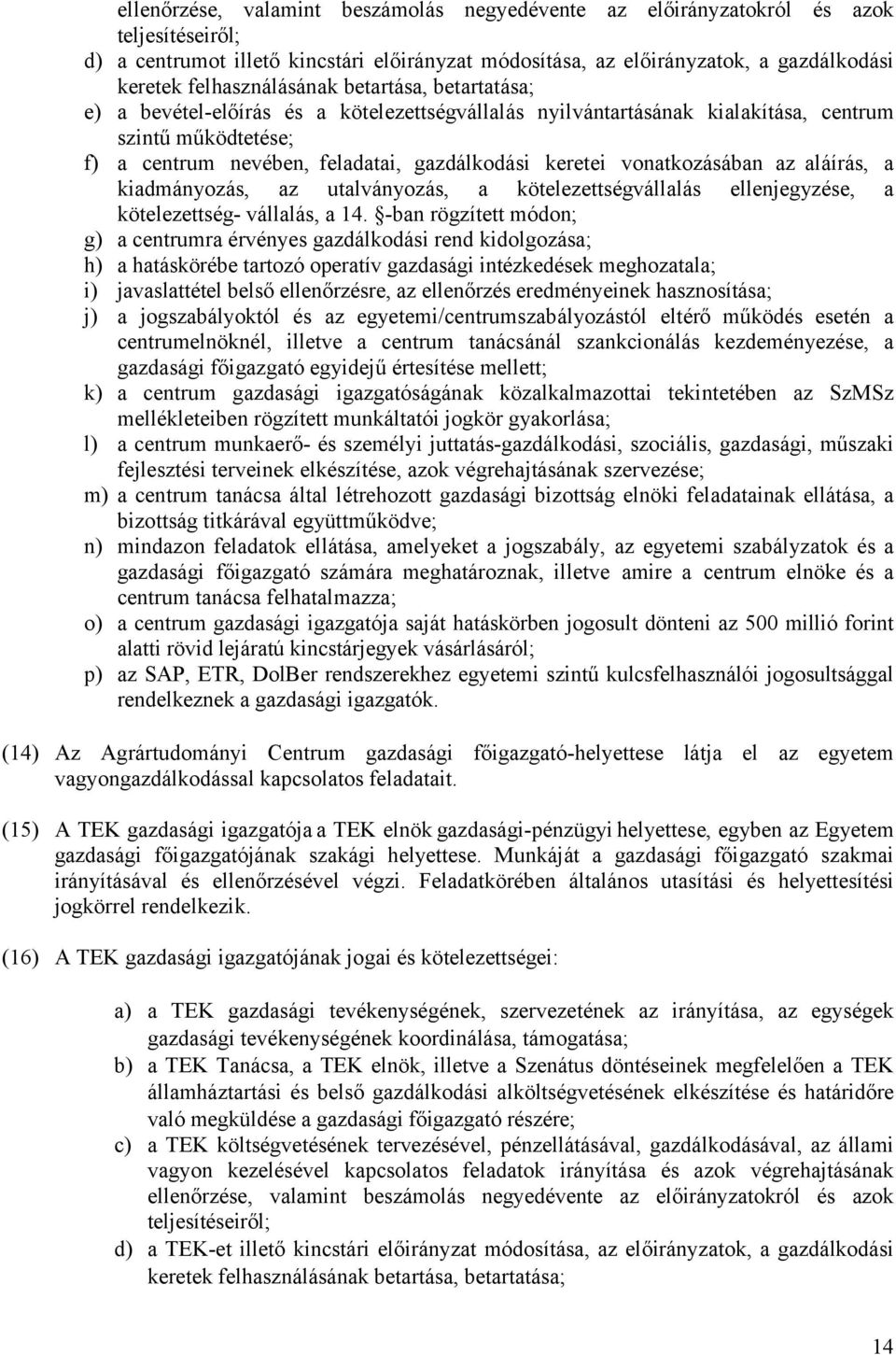 keretei vonatkozásában az aláírás, a kiadmányozás, az utalványozás, a kötelezettségvállalás ellenjegyzése, a kötelezettség- vállalás, a 14.