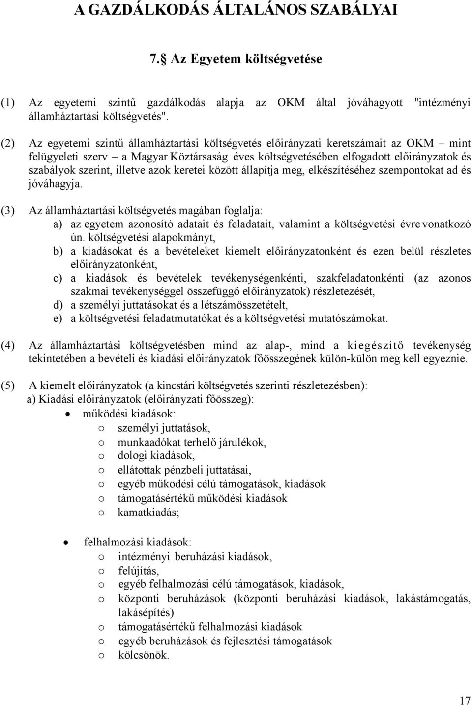 illetve azok keretei között állapítja meg, elkészítéséhez szempontokat ad és jóváhagyja.