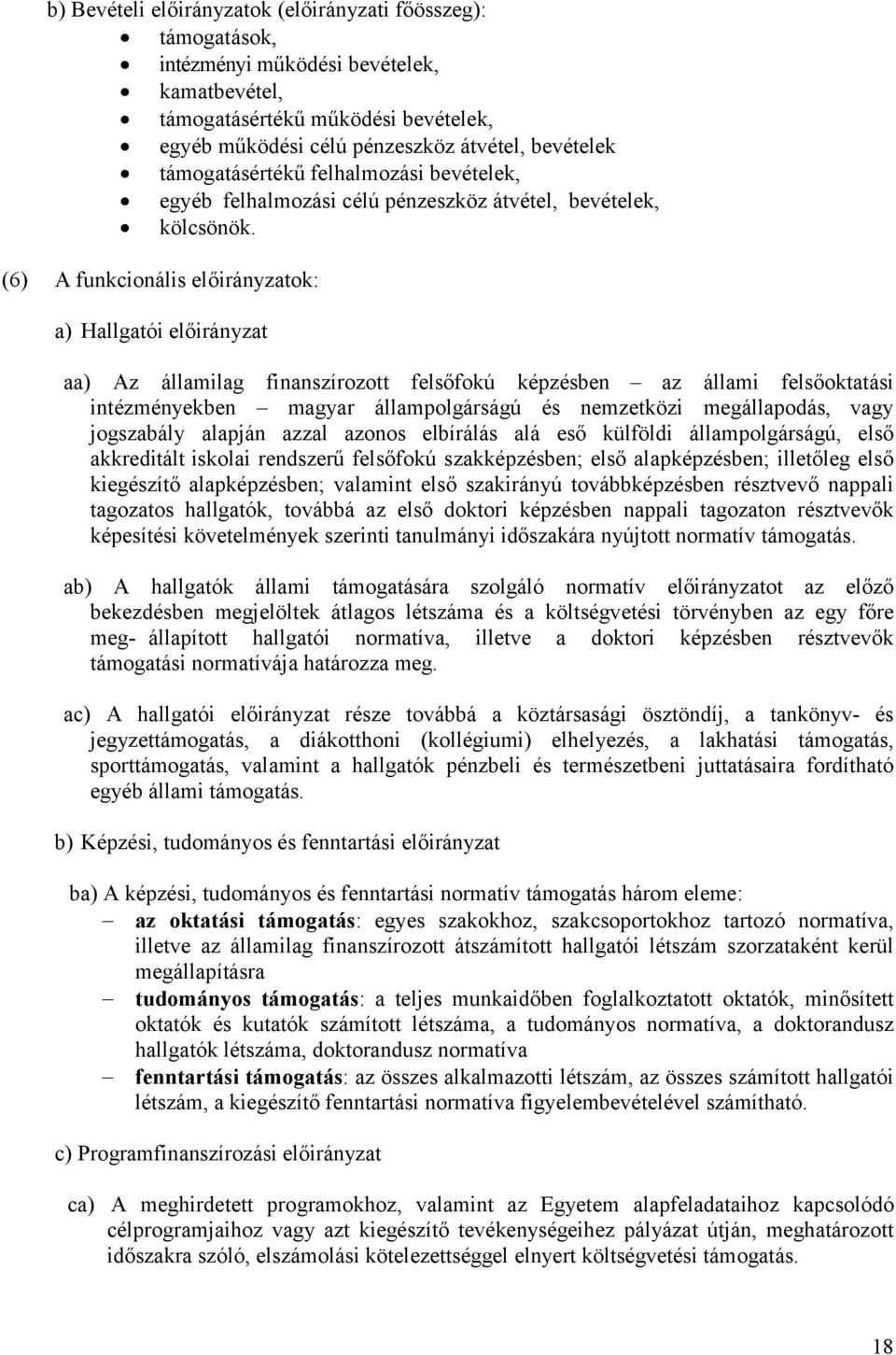 (6) A funkcionális előirányzatok: a) Hallgatói előirányzat aa) Az államilag finanszírozott felsőfokú képzésben az állami felsőoktatási intézményekben magyar állampolgárságú és nemzetközi