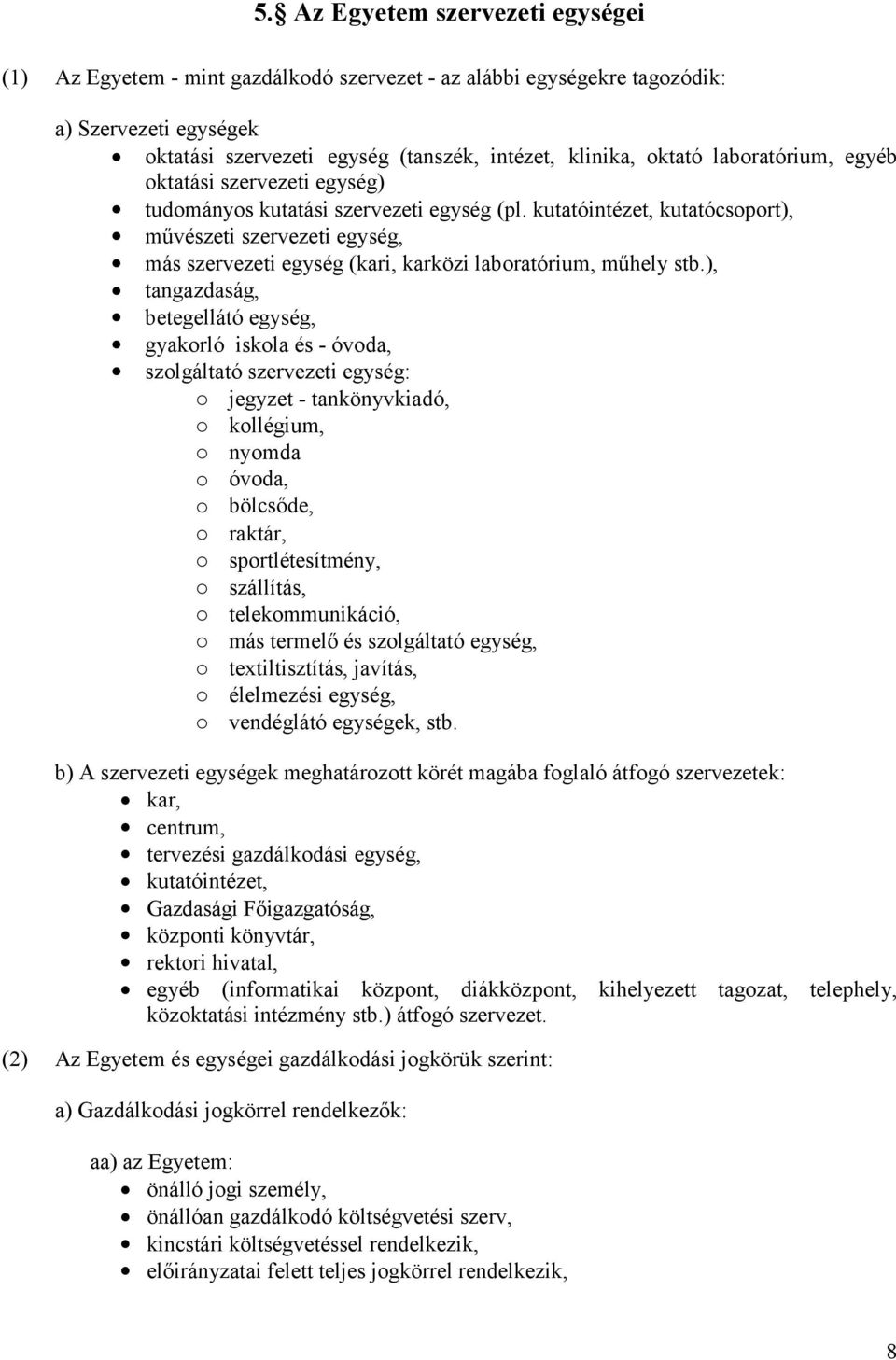 kutatóintézet, kutatócsoport), művészeti szervezeti egység, más szervezeti egység (kari, karközi laboratórium, műhely stb.