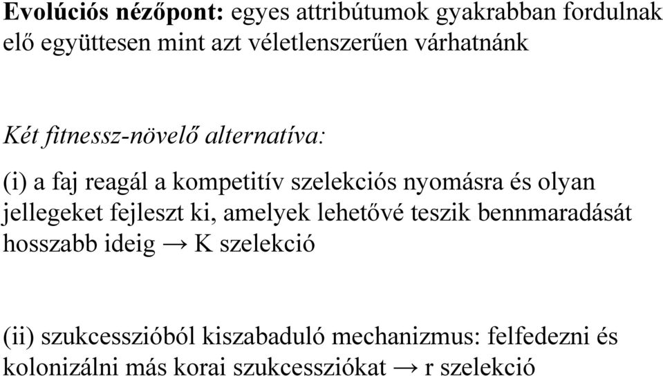 olyan jellegeket fejleszt ki, amelyek lehetővé teszik bennmaradását hosszabb ideig K szelekció (ii)