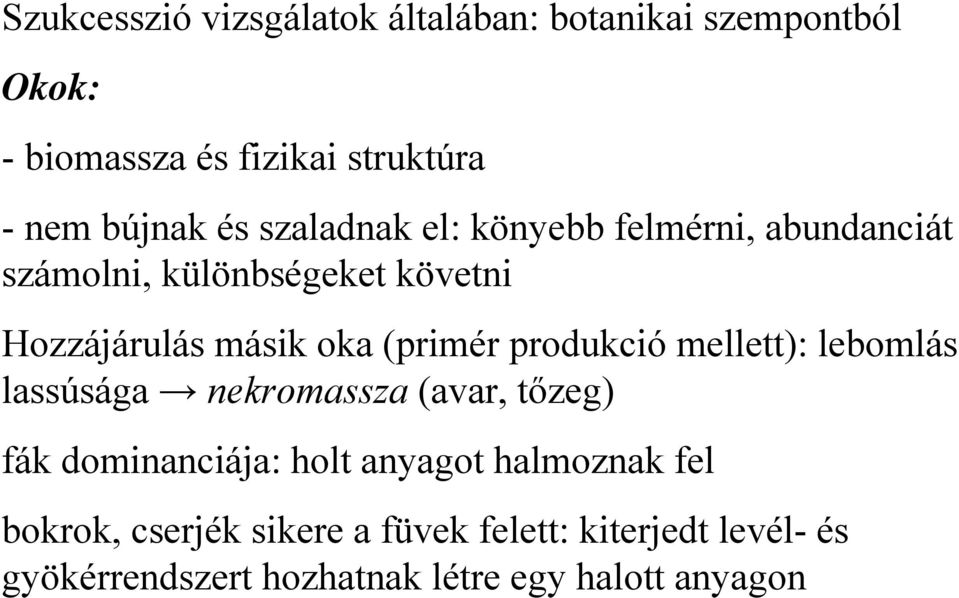 produkció mellett): lebomlás lassúsága nekromassza (avar, tőzeg) fák dominanciája: holt anyagot halmoznak fel