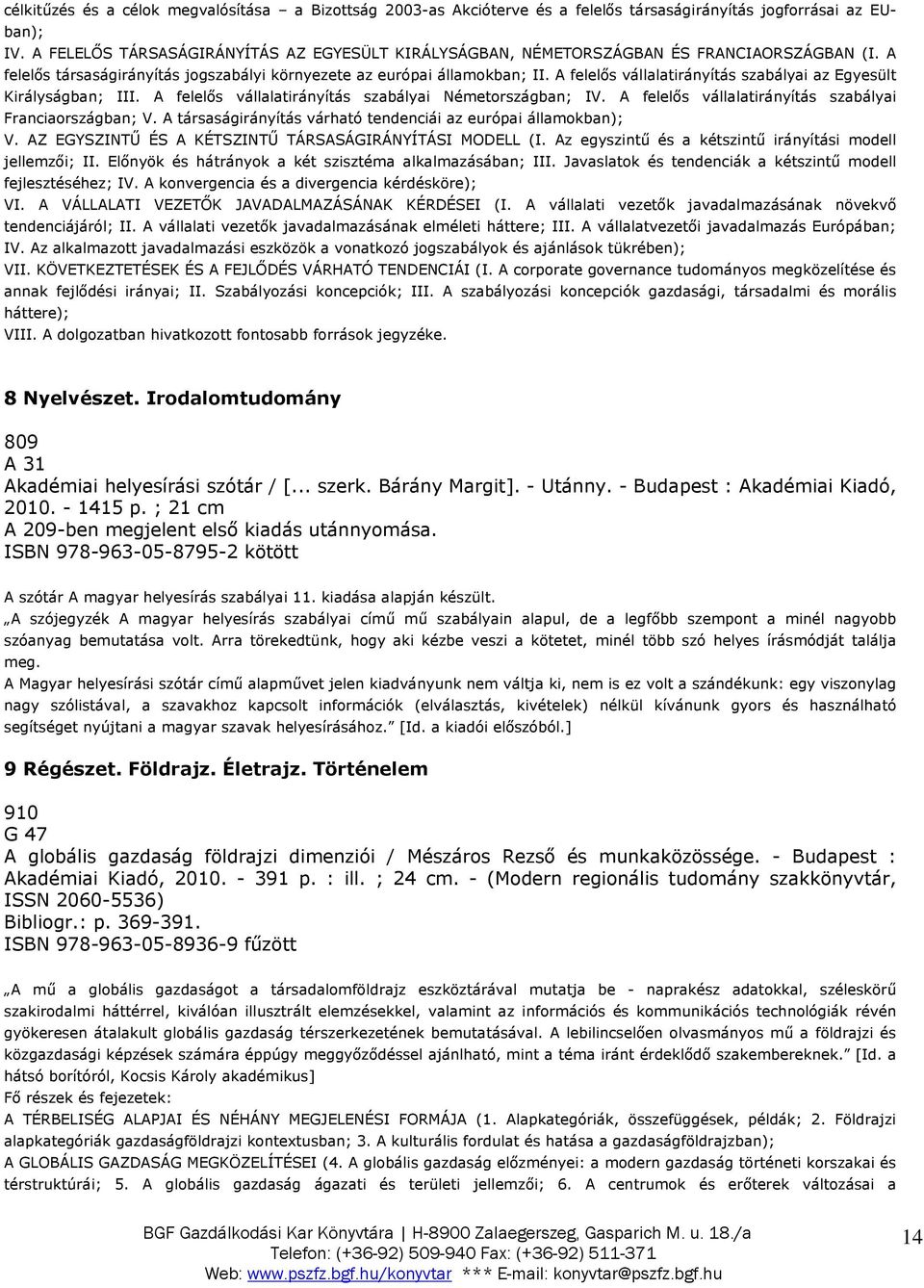 A felelős vállalatirányítás szabályai az Egyesült Királyságban; III. A felelős vállalatirányítás szabályai Németországban; IV. A felelős vállalatirányítás szabályai Franciaországban; V.