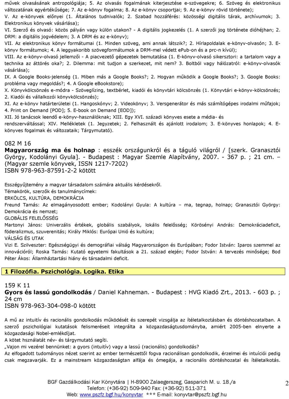 Szerző és olvasó: közös pályán vagy külön utakon? - A digitális jogkezelés (1. A szerzői jog története dióhéjhan; 2. DRM: a digitális jogvédelem; 3. A DRM és az e-könyv); VII.