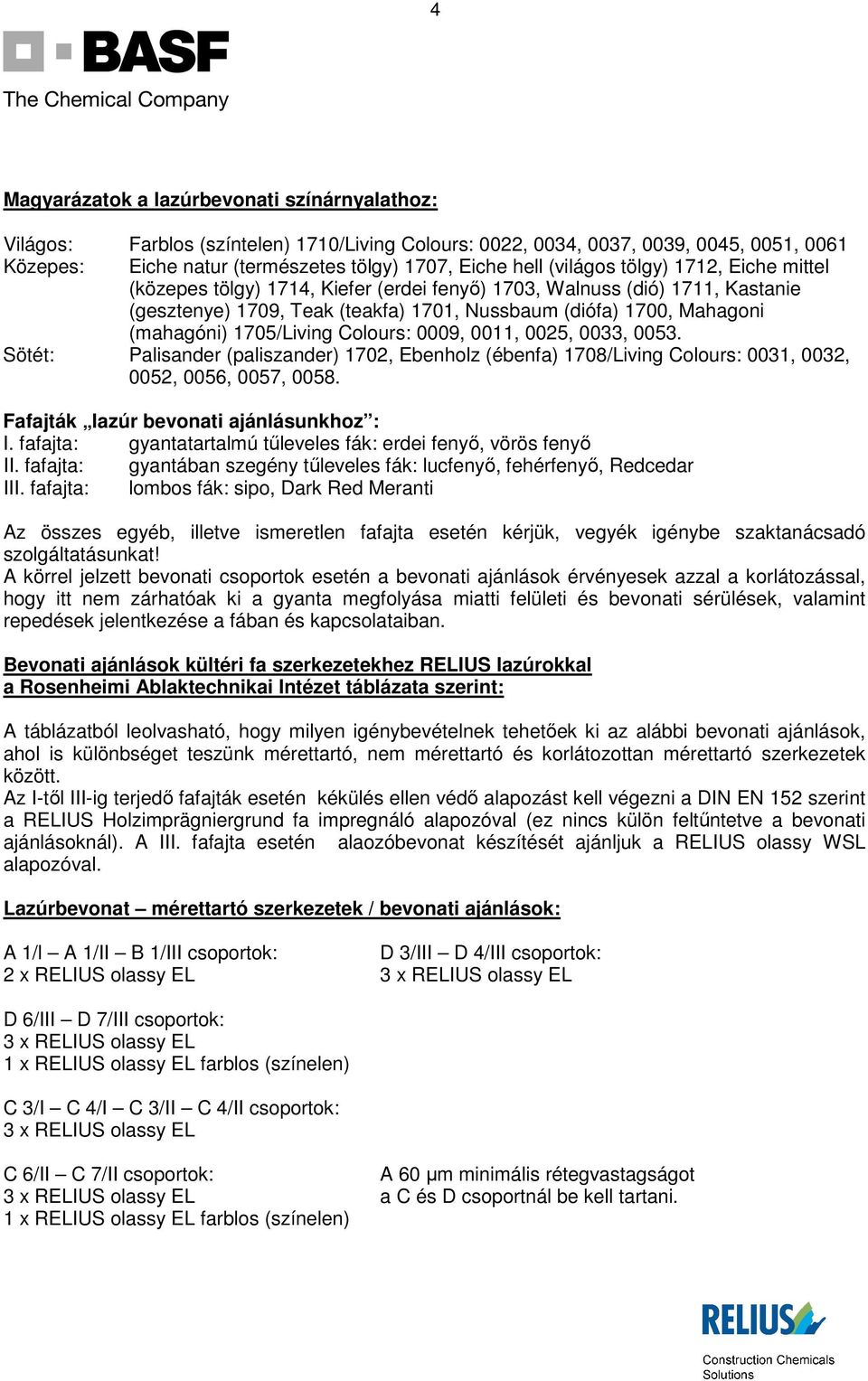 1705/Living olours: 0009, 0011, 0025, 0033, 0053. Sötét: Palisander (paliszander) 1702, Ebenholz (ébenfa) 1708/Living olours: 0031, 0032, 0052, 0056, 0057, 0058.