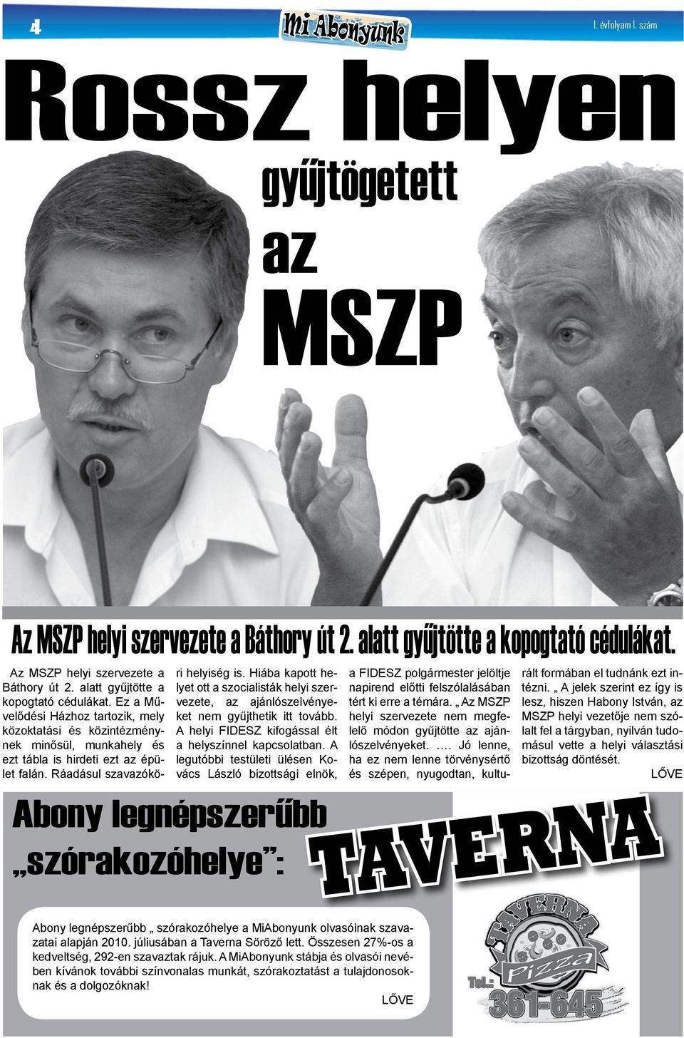 Ráadásul szavazókö- 4 Rossz helyen gyűjtögetett az MSZP  ri helyiség is. Hiába kapott helyet ott a szocialisták helyi szervezete, az ajánlószelvényeket nem gyűjthetik itt tovább.