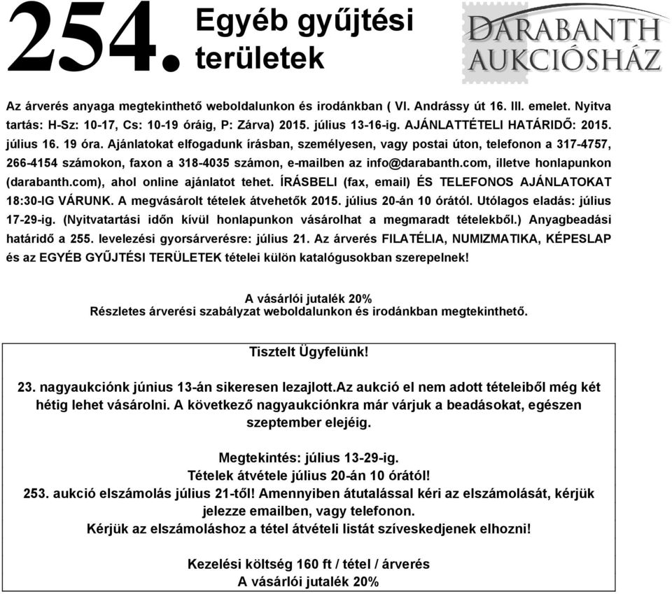 Ajánlatokat elfogadunk írásban, személyesen, vagy postai úton, telefonon a 317-4757, 266-4154 számokon, faxon a 318-4035 számon, e-mailben az info@darabanth.com, illetve honlapunkon (darabanth.